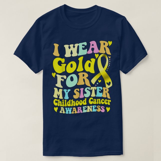 I Wear Gold For My Sister Childhood Cancer Awarene T-Shirt (Design Front)