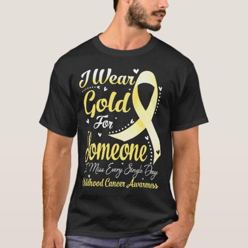 I Wear Gold For Someone CHILDHOOD CANCER Awareness T_Shirt