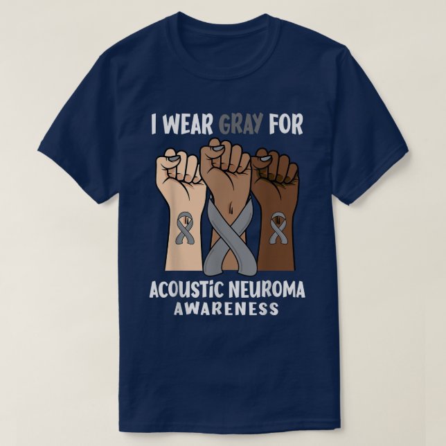 I Wear Gray For Acoustic neuroma Awareness  T-Shirt (Design Front)