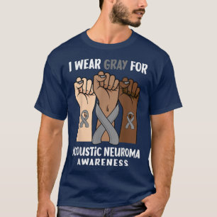 I Wear Gray For Acoustic neuroma Awareness  T-Shirt