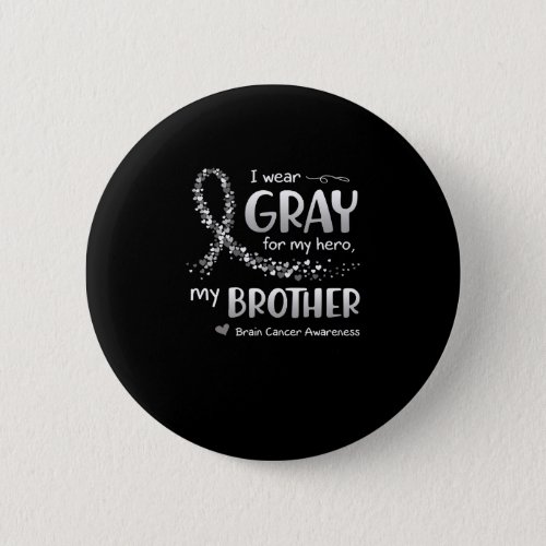 I Wear Gray For Brother Brain Cancer Awareness Button