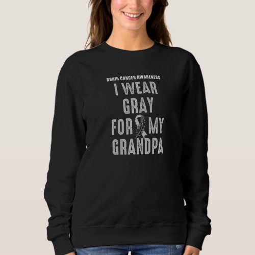 I Wear Gray For My Grandpa  Brain Tumor Awareness  Sweatshirt