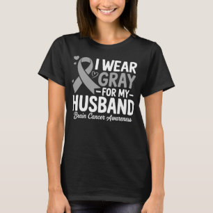 I Wear Gray For My Husband Brain Cancer Awareness T-Shirt