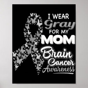 I wear Gray for my Mom Brain Cancer Awareness Poster