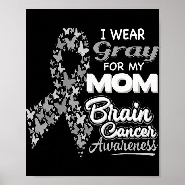 I wear Gray for my Mom  Brain Cancer Awareness  Poster (Front)