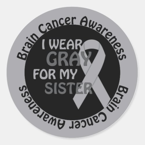 I Wear Gray For My Sister Brain Cancer Awarenes Classic Round Sticker