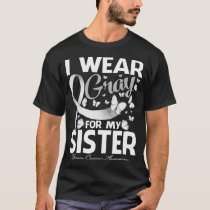 I Wear Gray For My Sister Brain Cancer Awareness B T-Shirt