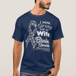 I wear Gray for my Wife - Brain Cancer Awareness s T-Shirt