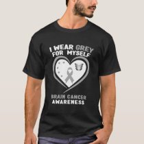 I Wear Gray For Myself Brain Cancer Awareness T-Shirt