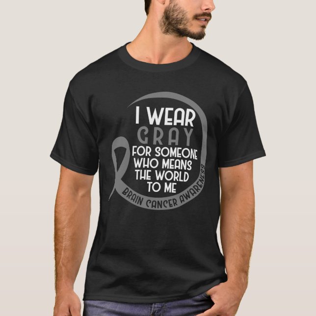 I Wear Gray For Someone  Brain Tumor Gray Ribbon T-Shirt (Front)