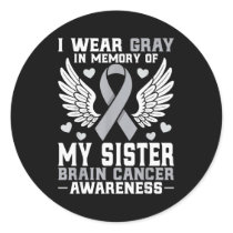 I Wear Gray In Memory Of My Sister Brain Cancer Aw Classic Round Sticker