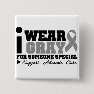 I Wear Gray Ribbon For Someone Special Button