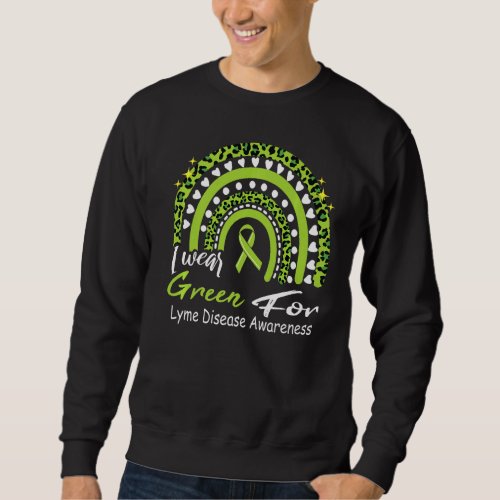 I Wear Green For Lyme Disease Awareness Rainbow Gr Sweatshirt