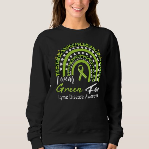 I Wear Green For Lyme Disease Awareness Rainbow Gr Sweatshirt