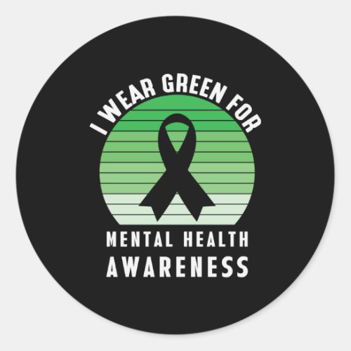 I wear green for Mental Health Awareness Classic Round Sticker