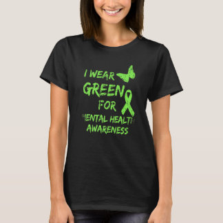 I Wear Green For Mental Health Awareness Month Dis T-Shirt