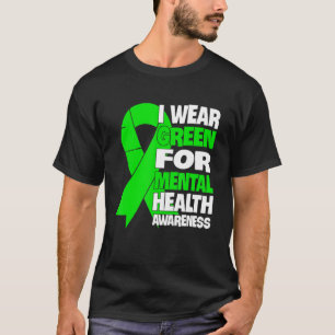 I Wear Green For Mental Health Awareness Month T-Shirt