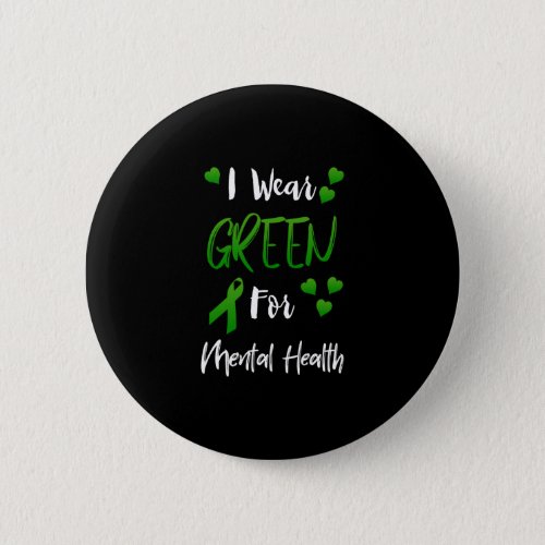I Wear Green For Mental Health Button