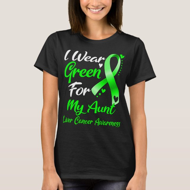 I Wear Green For My Aunt Liver Cancer Awareness T-Shirt (Front)