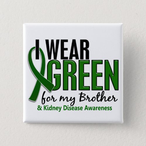 I Wear Green For My Brother 10 Kidney Disease Pinback Button