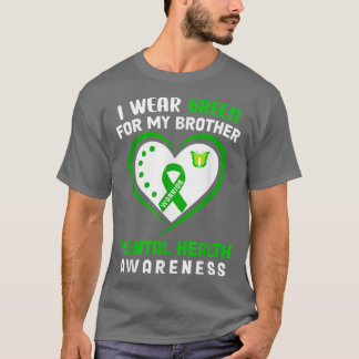 I Wear Green For My Brother - Mental Health Awaren T-Shirt