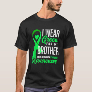 I Wear Green For My Brother Non Hodgkin Lymphoma A T-Shirt