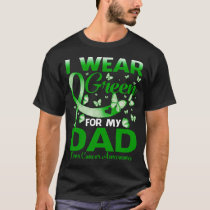 I Wear Green For My DAD Liver Cancer Awareness T-Shirt