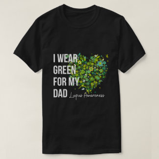 I Wear Green For My Dad Lupus Awareness T-Shirt