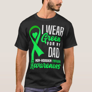 I Wear Green For My Dad Non-Hodgkin Lymphoma Aware T-Shirt