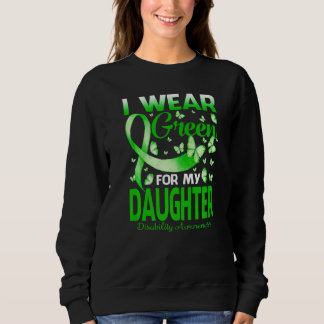 I Wear Green For My Daughter Disability Awareness  Sweatshirt