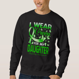I Wear Green For My Daughter Disability Awareness  Sweatshirt