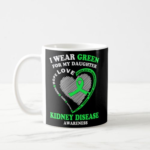 I Wear Green For My Daughter Kidney Disease Awaren Coffee Mug