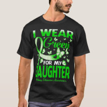 I Wear Green For My Daughter Kidney Disease Awaren T-Shirt