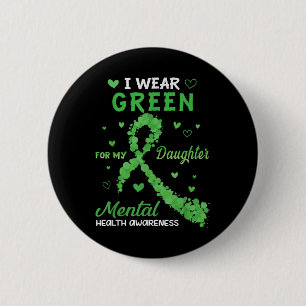 I Wear Green For My Daughter Mental Health Awarene Button