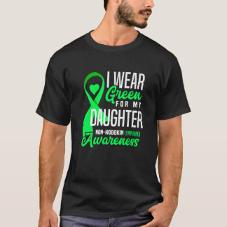 I Wear Green For My Daughter Non-Hodgkin Lymphoma T-Shirt