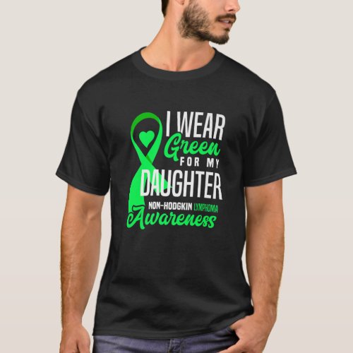 I Wear Green For My Daughter Non_Hodgkin Lymphoma T_Shirt