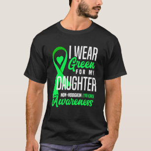 I Wear Green For My Daughter Non-Hodgkin Lymphoma  T-Shirt