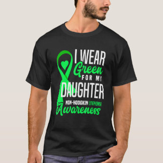 I Wear Green For My Daughter Non-Hodgkin Lymphoma  T-Shirt
