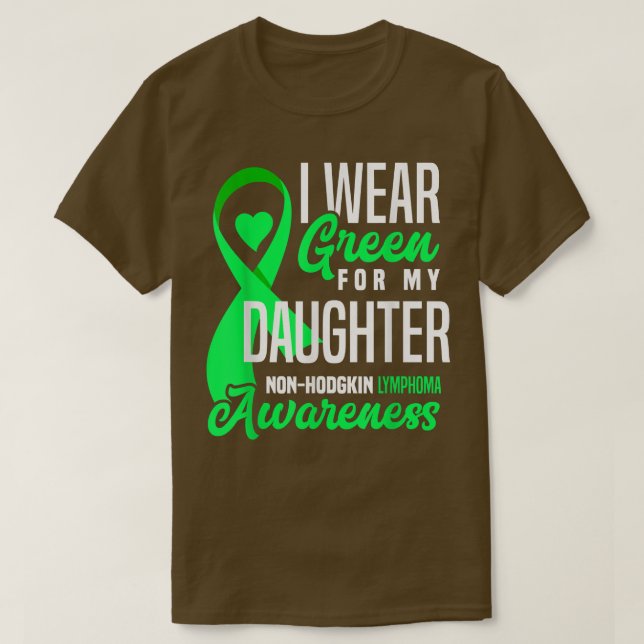 I Wear Green For My Daughter Non-Hodgkin Lymphoma  T-Shirt (Design Front)
