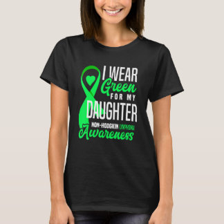 I Wear Green For My Daughter Non-Hodgkin Lymphoma  T-Shirt