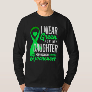 I Wear Green For My Daughter Non-Hodgkin Lymphoma  T-Shirt