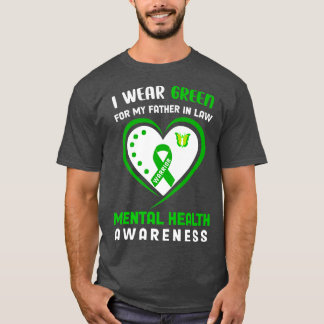I wear Green for my father in law Mental Health A T-Shirt
