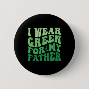 I Wear Green For My Father Mental Health Awareness Button