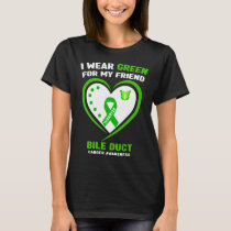 I Wear Green For My Friend Bile Duct Cancer Awaren T-Shirt