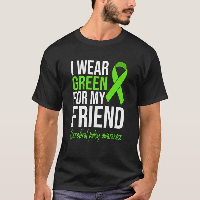 I Wear Green For My Friend Cerebral Palsy Awarenes T-Shirt (Front)