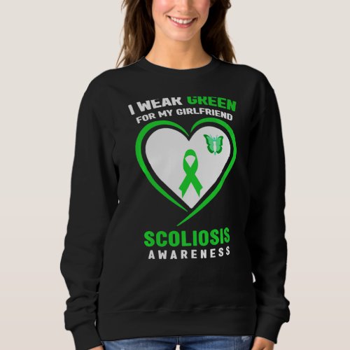 I Wear Green For My Girlfriend Scoliosis Awareness Sweatshirt