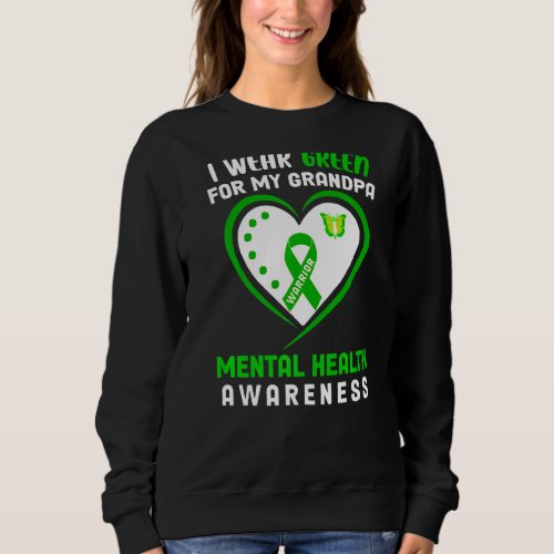 I Wear Green For My Grandpa  Mental Health Awarene Sweatshirt