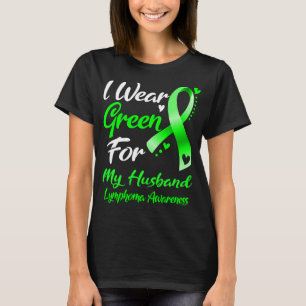 I Wear Green For My HUSBAND Lymphoma Awareness T-Shirt