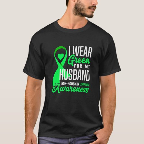 I Wear Green For My Husband Non_Hodgkin Lymphoma A T_Shirt