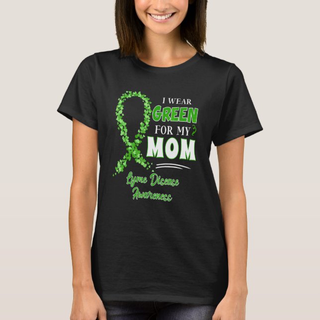 I Wear Green For My Mom Green Ribbon Lyme Disease  T-Shirt (Front)